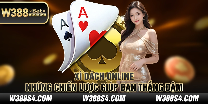 Xì dách online – Những chiến lược giúp bạn thắng đậm