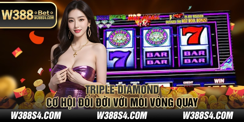 Triple Diamond - Cơ hội đổi đời với mỗi vòng quay