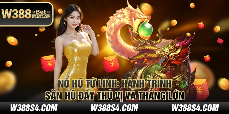 Nổ Hũ Tứ Linh - Hành trình săn hũ đầy thú vị và thắng lớn