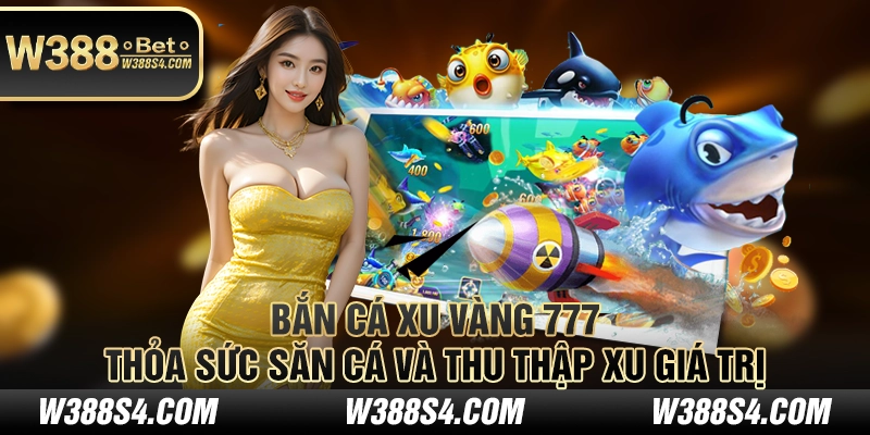 Bắn Cá Xu Vàng 777 - Thỏa sức săn cá và thu thập xu giá trị